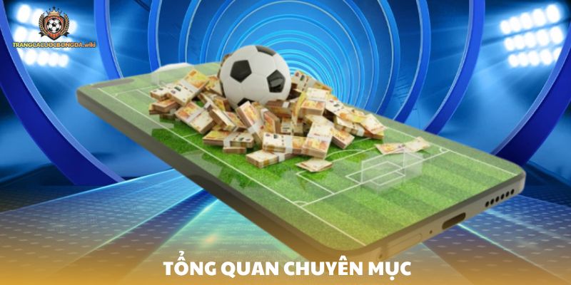 Tìm hiểu về chuyên mục soi kèo bóng đá
