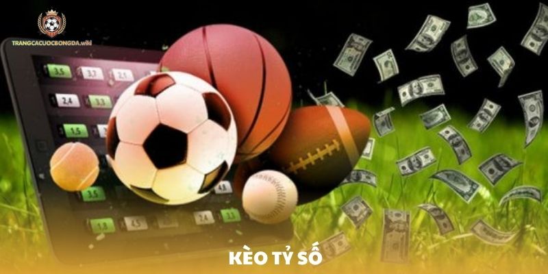 Kèo tỷ số là gì? Cách dự đoán kèo cực chuẩn