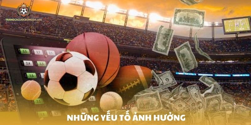 Những yếu tố ảnh hưởng tới kèo tỷ số