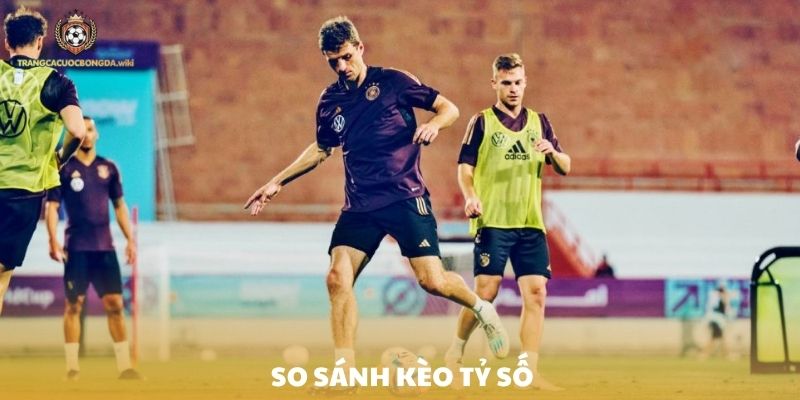 So sánh về các loại kèo tỷ số